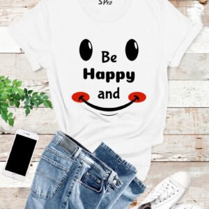 Be Happy and Lift T Shirt