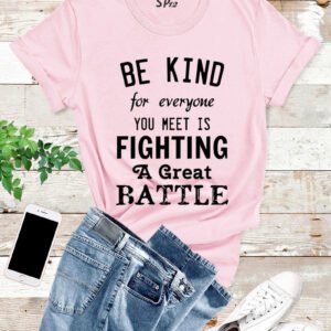 Be kind for everyone is fighting a hard battle T Shirt