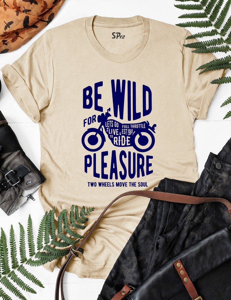 Be Wild For Plesure Biker T Shirt