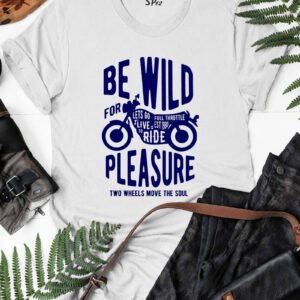 Be Wild For Plesure Biker T Shirt