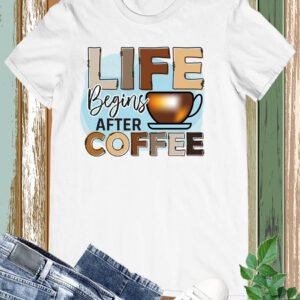 Life Begins After Coffee Funny T Shirt
