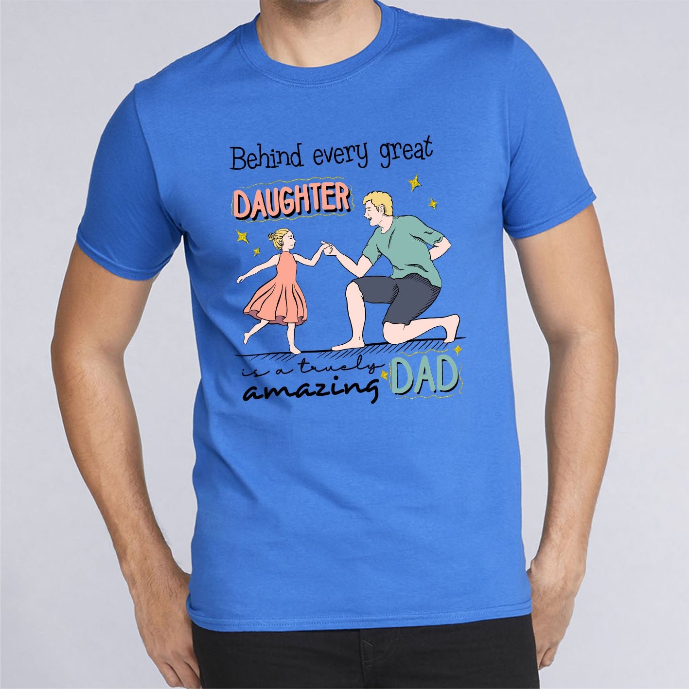 behind-every-great-daughter-custom-short-sleeve-father's-day-t-shirts