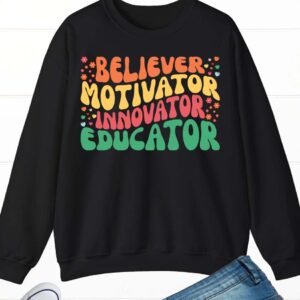 Believer Motivator Innovation Educator Sweatshirts