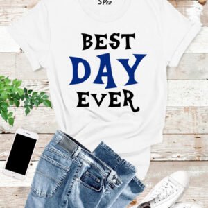 Best Day Ever T Shirt