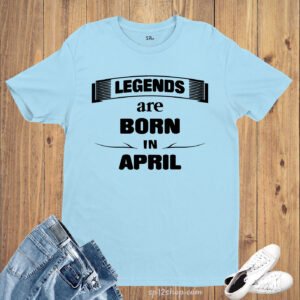 Birthday Month Birth Day T shirt Legends are Born in April