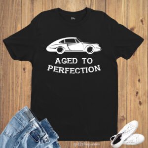 Birthday T Shirt Aged To Perfection Vintage Automobiles Car