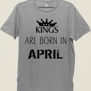 Birthday T Shirt Kings are born in April