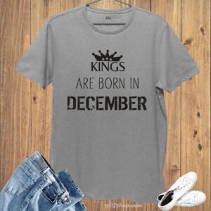 Birthday T Shirt Kings are born in December