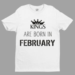 Birthday T Shirt Kings are born in February