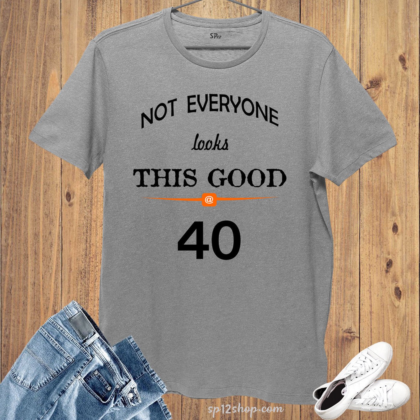 Birthday T shirt Not Everyone Looks This Good Forty