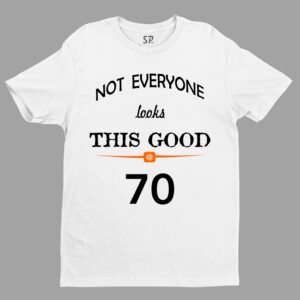 Birthday T shirt Not Everyone Looks This Good Seventy