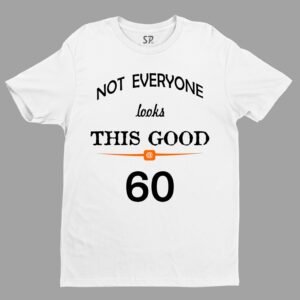 Birthday T shirt Not Everyone Looks This Good Sixty