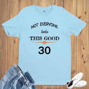 Birthday T shirt Not Everyone Looks This Good 30 Funny t-shirt Gift