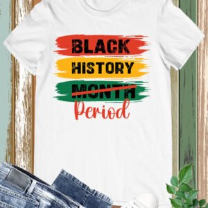 Black History Not Month  Period Shirt