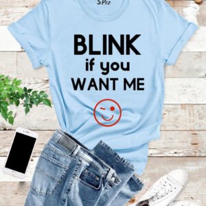 Blink If You Want Me T Shirt