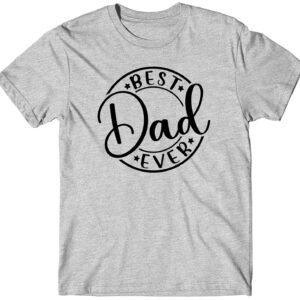 Custom Best Dad Ever Funny Daddy T-Shirt Gifts For Fathers Day