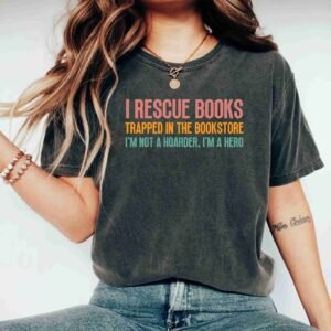 I Rescue Books Trapped In The Bookstore I'm A Hero Book Lover T-Shirts