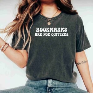 Bookmarks Are For Quitters Librarian Book Lover Bookworm Bookish Shirt