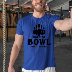 Born To Bowl Forced to Work T Shirt