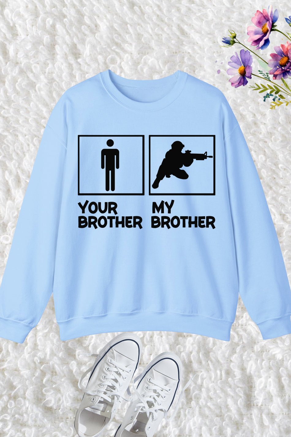 My Brother is in Military Sweatshirt
