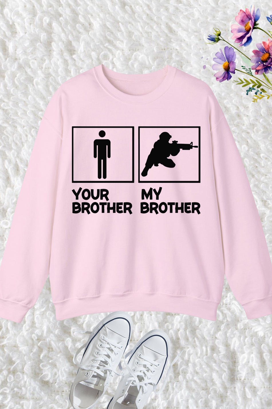 My Brother is in Military Sweatshirt