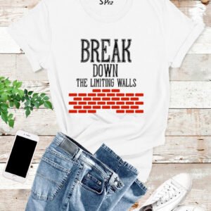 Break Down The Limiting Walls T Shirt