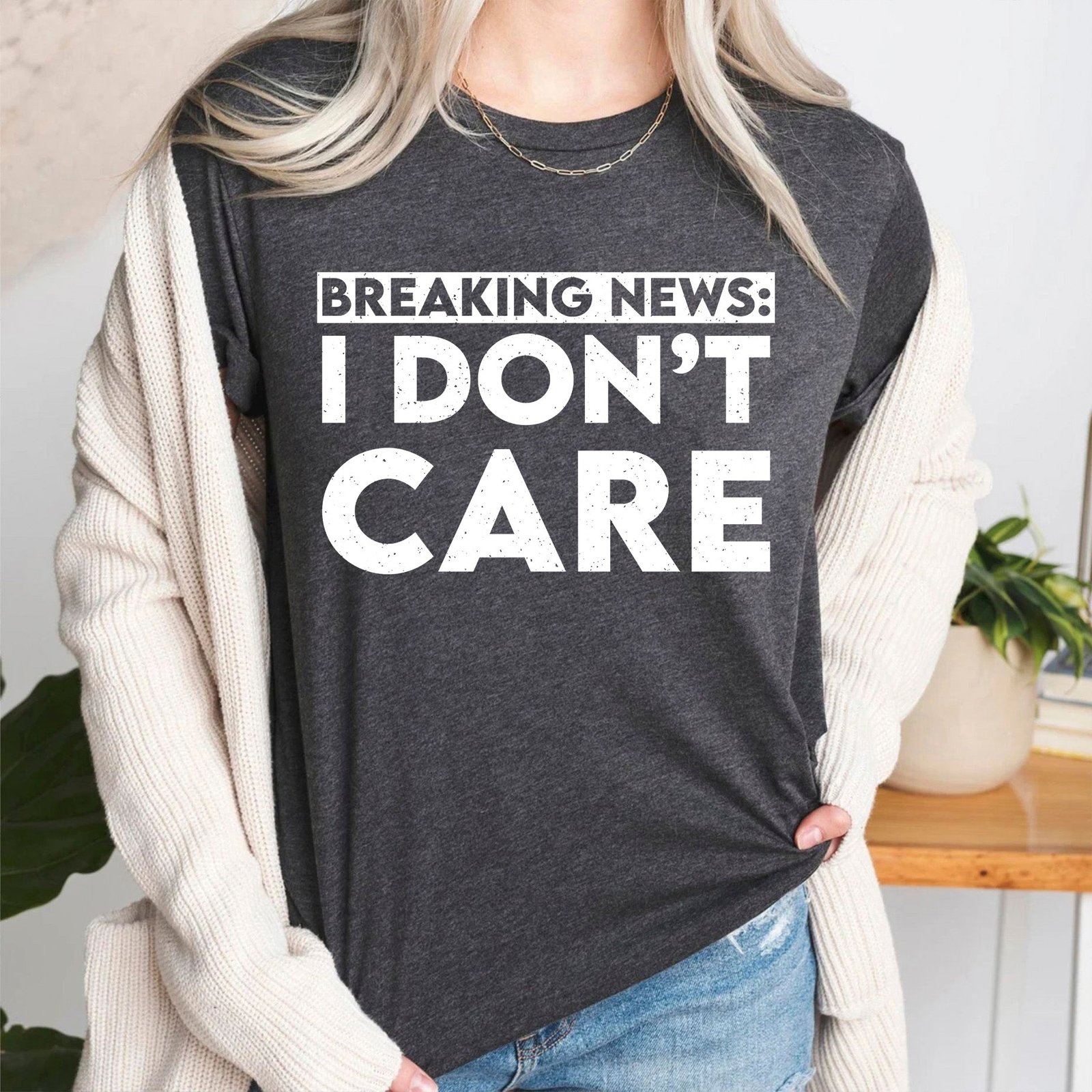 Breaking News I Don't Care Sarcastic Funny Saying T-shirt - Image 8