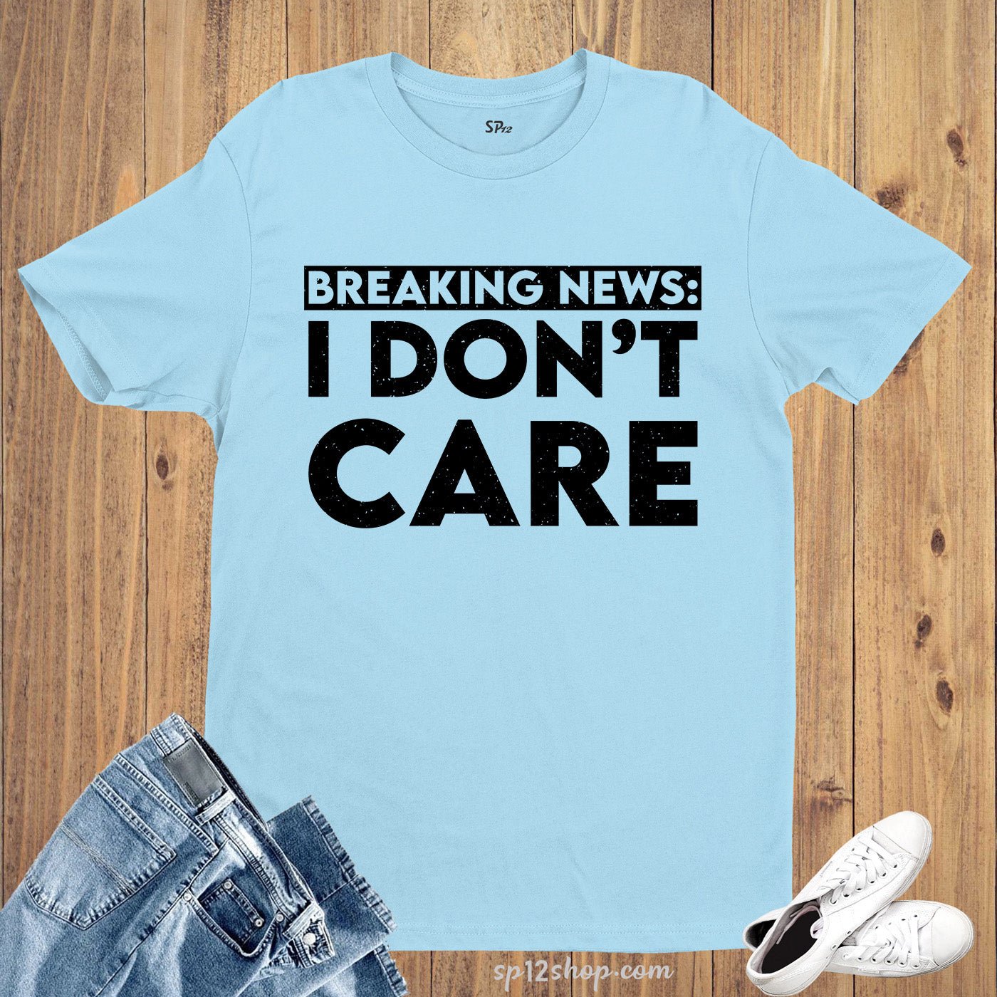 Breaking News I Don't Care Sarcastic Funny Saying T-shirt - Image 3