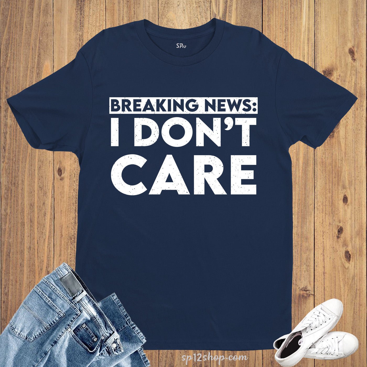 Breaking News I Don't Care Sarcastic Funny Saying T-shirt - Image 4