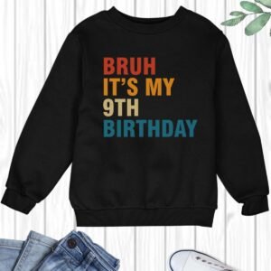 Bruh It's My 9th Birthday Kids Sweatshirt