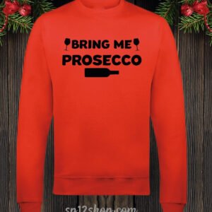 Bring Me Prosecco Sweatshirt