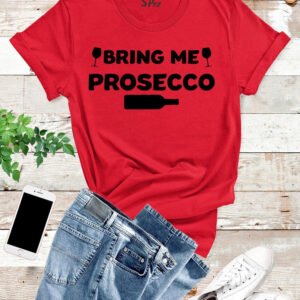 Bring Me Prosecco T Shirt