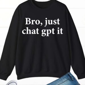 Chat GPT It Funny Sweatshirt