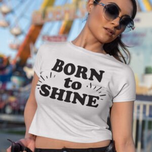 Born to Shine Crop Baby Tees