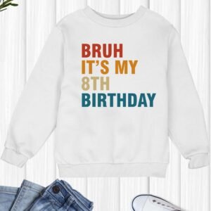 Bruh It's My 8th Birthday Kids Sweatshirt