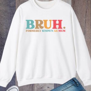 Bruh Formerly known as Mum Sweatshirt