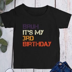 Bruh Its My Birthday 3rd Shirt
