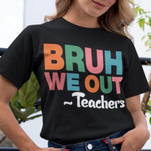 Bruh We Out Teacher Shirts