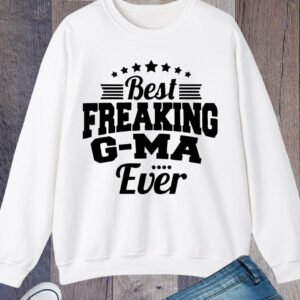 Best Freaking G-Ma Ever Funny Grandma Sweatshirt