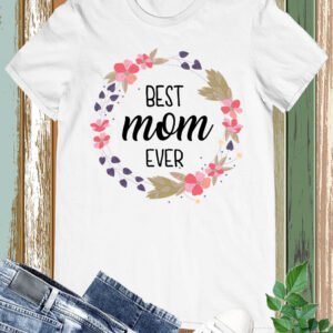 Best Mom Ever T Shits