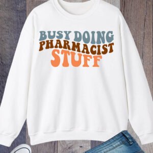 Busy Doing Funny Pharmacy Sweatshirts