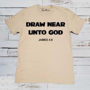 Draw Near Unto God James 4:8 Christian T Shirt