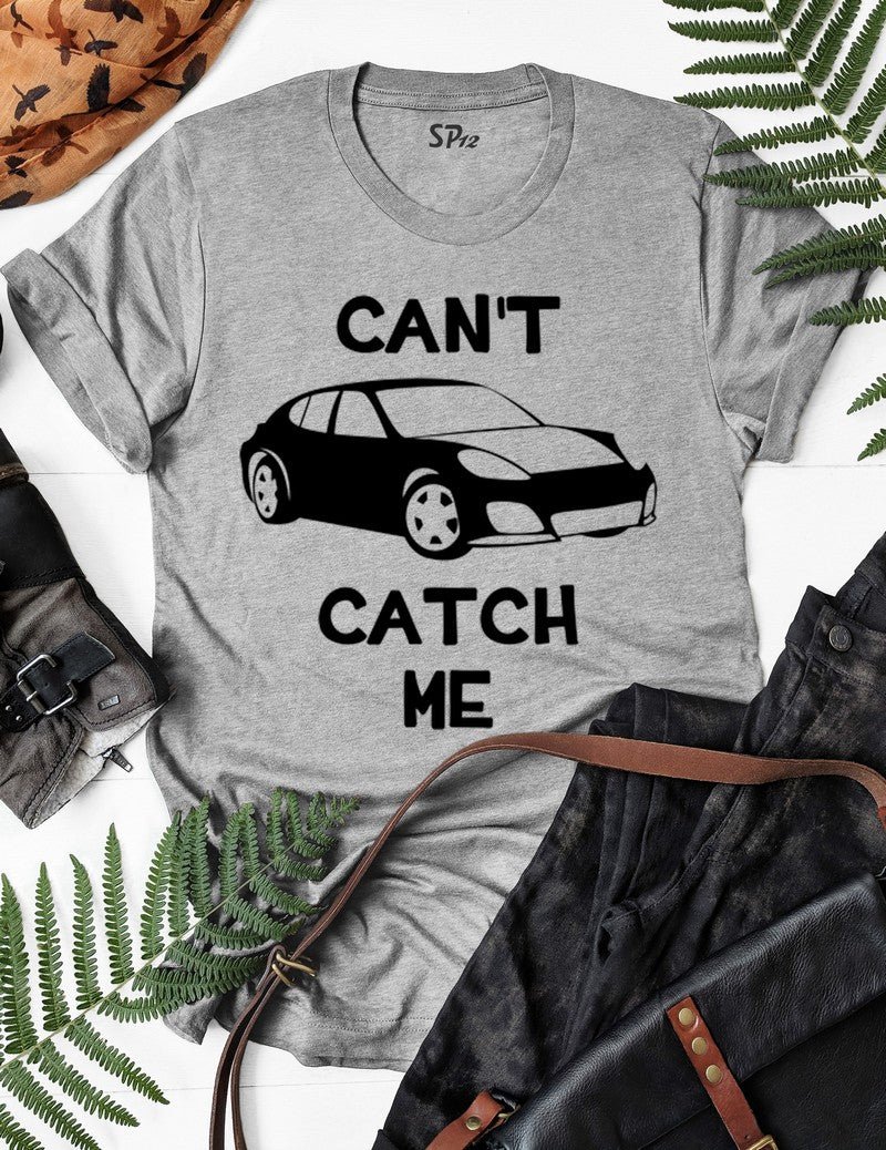 Can't Catch Me Car Racer T Shirt