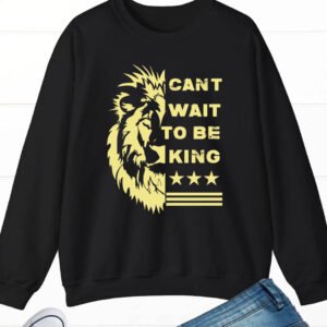 Can't Wait to Be King Lion Sweatshirt