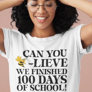 Can You Believe We Finished 100 Days of School T Shirt