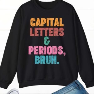 Capital Letters and Periods Bruh Funny Grammar Sweatshirt