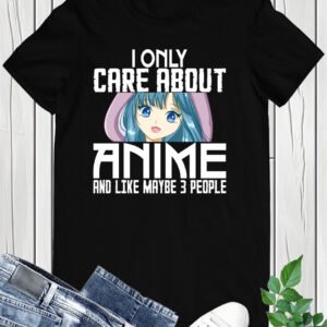I Only Care About Anime Shirt