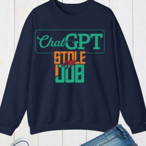 ChatGPT Stole My Job Sweatshirt