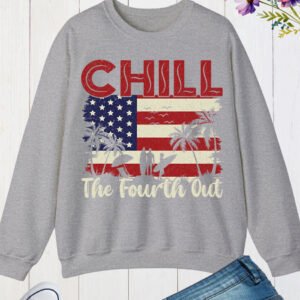 Chill The Fourth Out July Patriotic Sweatshirt