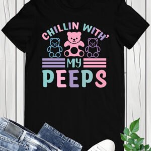 Chillin With My Peeps Shirt